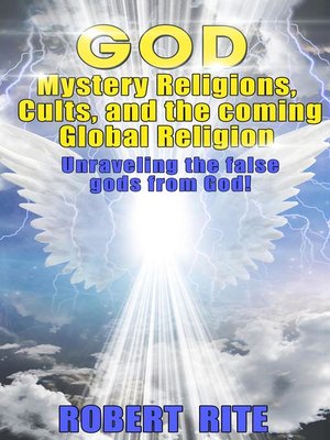 cover image of God, Mystery Religions, Cults, and the coming Global Religion--Unraveling the false gods from God!